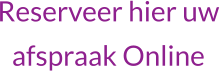 Reserveer hier uwafspraak Online