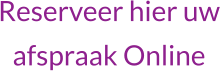 Reserveer hier uwafspraak Online