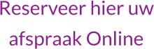 Reserveer hier uwafspraak Online